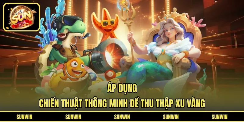 Áp dụng chiến thuật thông minh để thu thập xu vàng