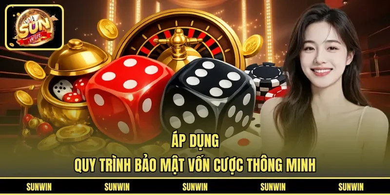 Áp dụng quy trình bảo mật vốn cược thông minh