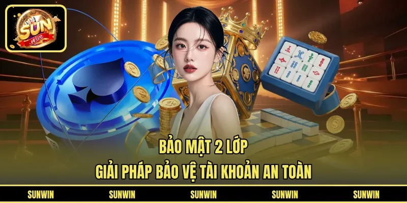 Bảo Mật 2 Lớp - Giải Pháp Bảo Vệ Tài Khoản An Toàn