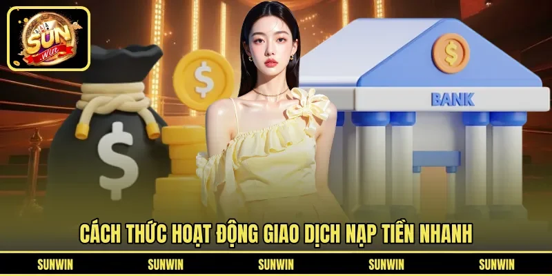 Cách thức hoạt động giao dịch nạp tiền nhanh