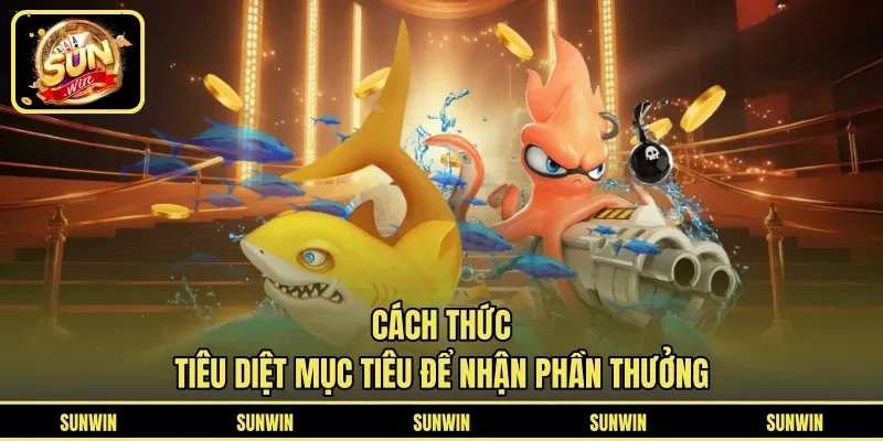 Cách thức tiêu diệt mục tiêu để nhận phần thưởng