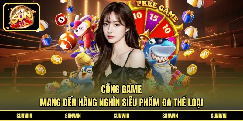 Cổng game mang đến hàng nghìn siêu phẩm đa thể loại