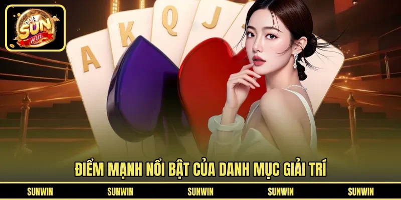 Điểm mạnh nổi bật của danh mục giải trí