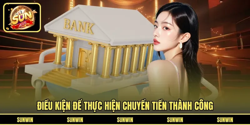 Điều kiện để thực hiện chuyển tiền thành công