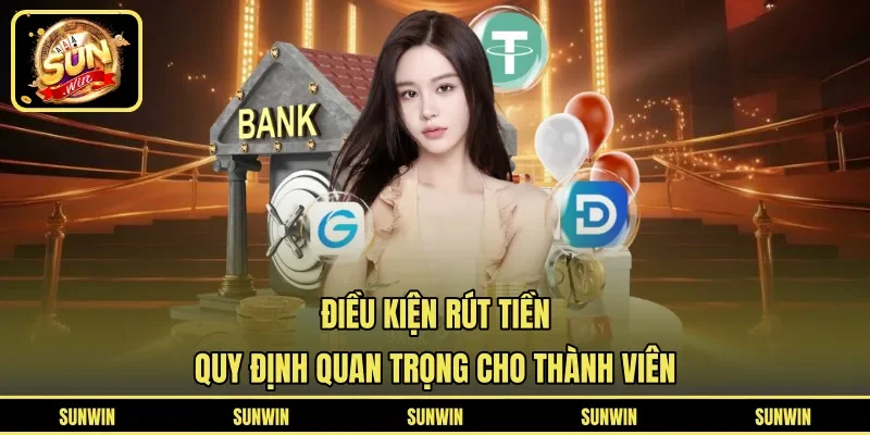 Điều Kiện Rút Tiền - Quy Định Quan Trọng Cho Thành Viên