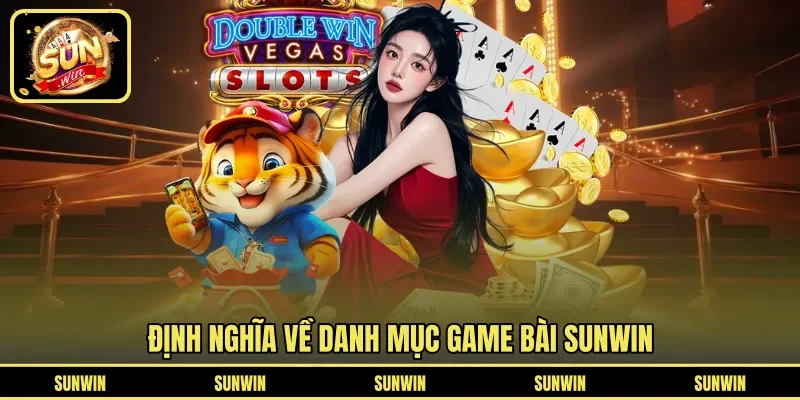 Định nghĩa về danh mục game bài SUNWIN