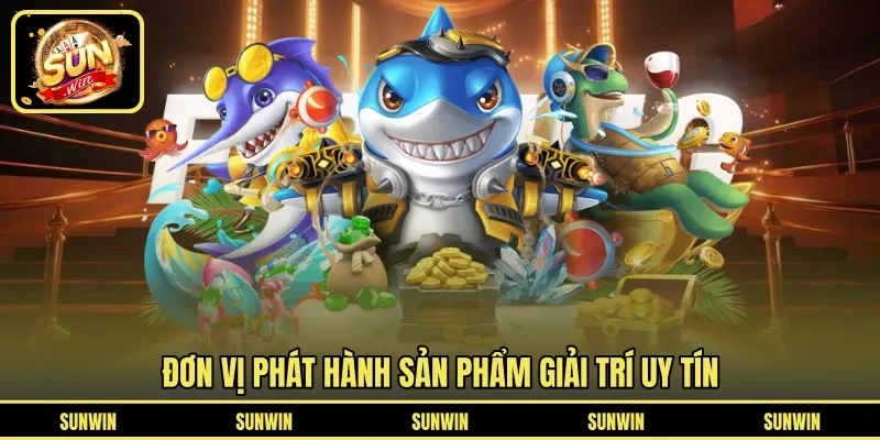 Đơn vị phát hành sản phẩm giải trí uy tín