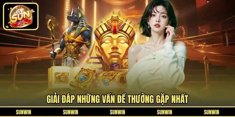 Giải đáp những vấn đề thường gặp nhất