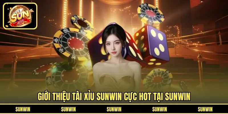 Giới thiệu tài xỉu SUNWIN cực hot tại SUNWIN