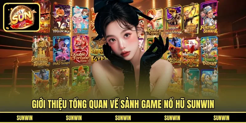 Giới thiệu tổng quan về sảnh game nổ hũ SUNWIN