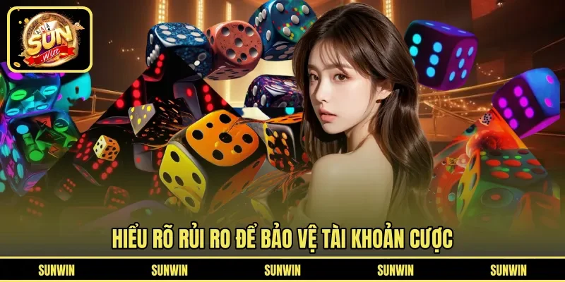 Hiểu rõ rủi ro để bảo vệ tài khoản cược