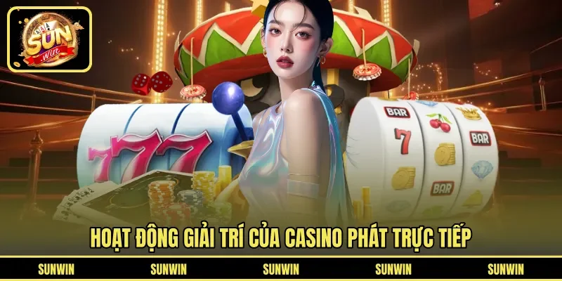 Hoạt động giải trí của casino phát trực tiếp