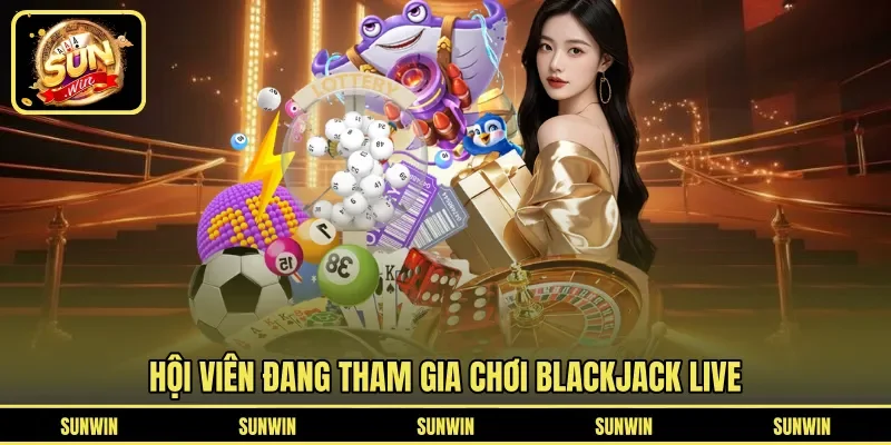 Hội viên đang tham gia chơi blackjack live