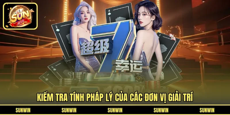 Kiểm tra tính pháp lý của các đơn vị giải trí