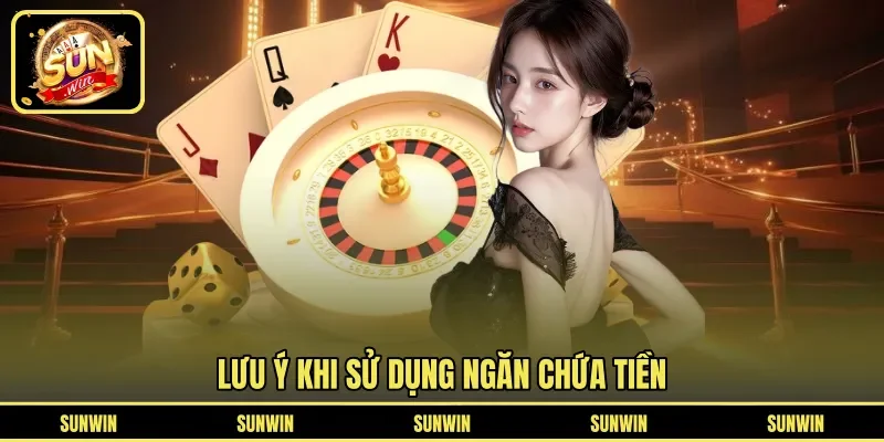 Lưu ý khi sử dụng ngăn chứa tiền