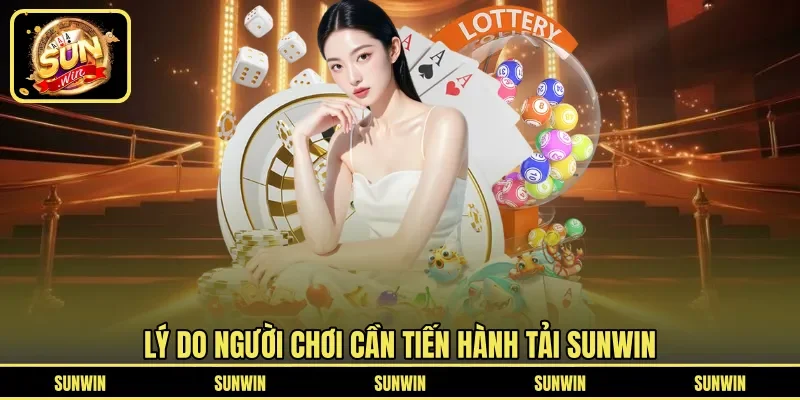 Lý do người chơi cần tiến hành tải SUNWIN