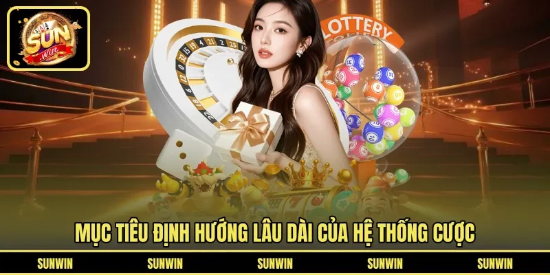 Mục tiêu định hướng lâu dài của hệ thống cược