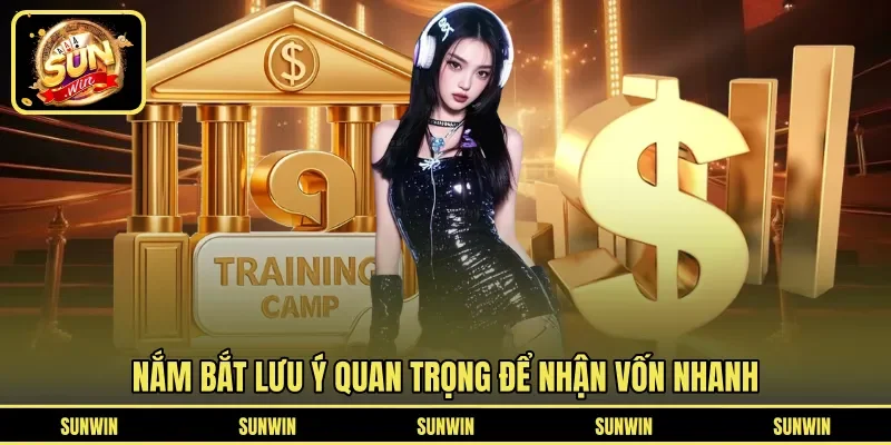 Nắm bắt lưu ý quan trọng để nhận vốn nhanh