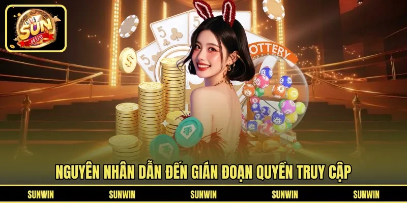 Nguyên nhân dẫn đến gián đoạn quyền truy cập