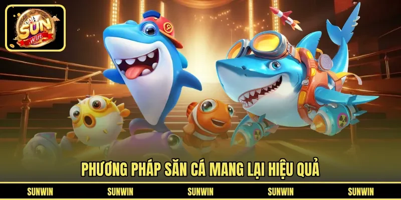 Phương pháp săn cá mang lại hiệu quả