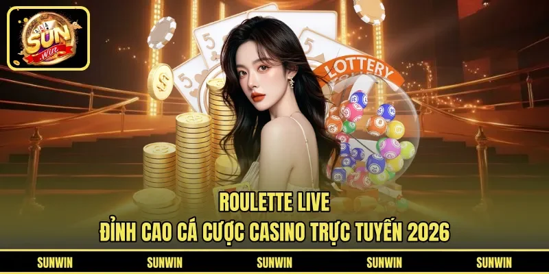 Roulette Live - Đỉnh Cao Cá Cược Casino Trực Tuyến 2026