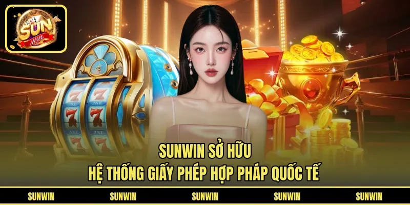 Sunwin sở hữu hệ thống giấy phép hợp pháp quốc tế