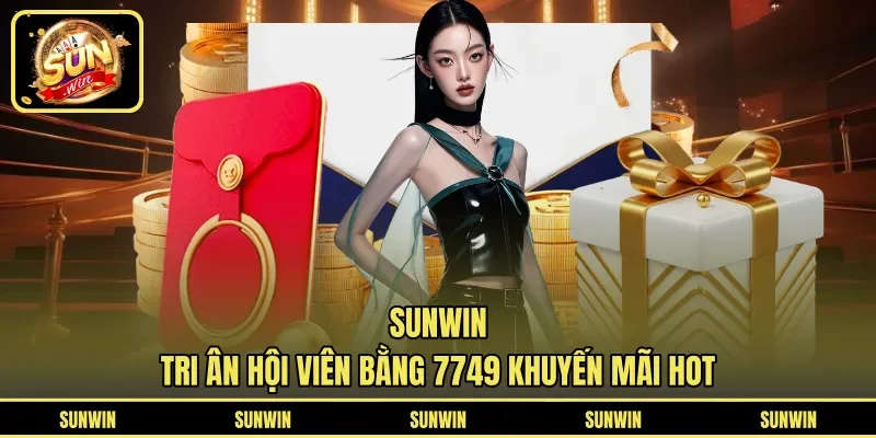 Sunwin tri ân hội viên bằng 7749 khuyến mãi Hot