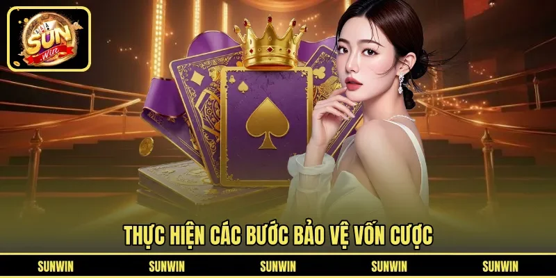 Thực hiện các bước bảo vệ vốn cược