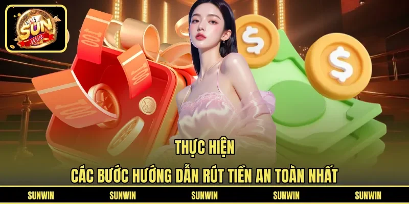 Thực hiện các bước hướng dẫn rút tiền an toàn nhất