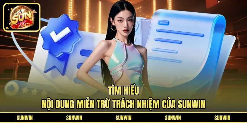 Tìm hiểu nội dung miễn trừ trách nhiệm của SUNWIN