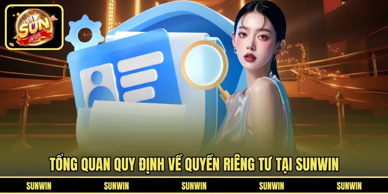 Tổng quan quy định về quyền riêng tư tại SUNWIN