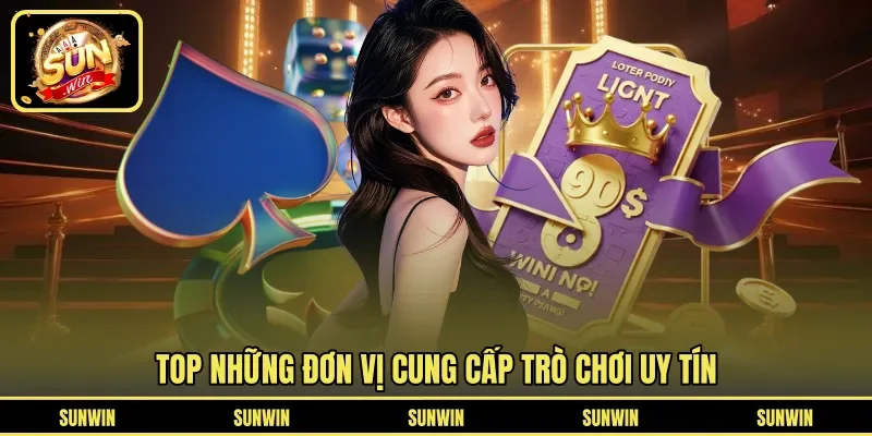 Top những đơn vị cung cấp trò chơi uy tín