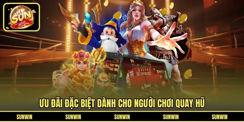 Ưu đãi đặc biệt dành cho người chơi quay hũ